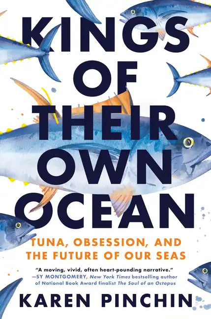 Kings of Their Own Ocean: Tuna, Obsession, and the Future of Our Seas - Hardcover