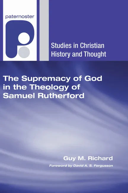 The Supremacy of God in the Theology of Samuel Rutherford - Hardcover