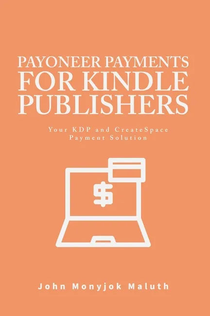 Payoneer Payments For Kindle Publishers: Your KDP and CreatSpace Payment Solution - Paperback