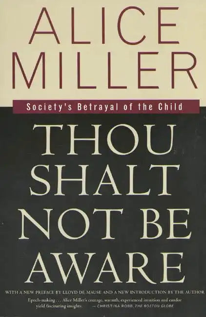 Thou Shalt Not Be Aware: Society's Betrayal of the Child - Paperback