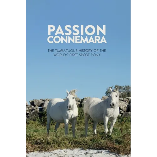 Passion Connemara: The Tumultuous History of the World's First Sport Pony - Paperback