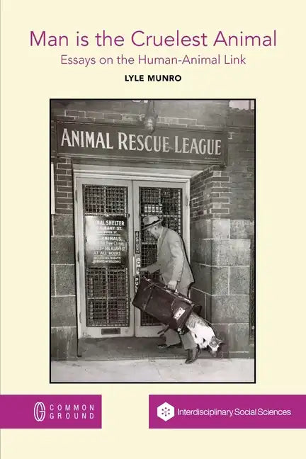 Man is the Cruelest Animal: Essays on the Human-Animal Link - Paperback
