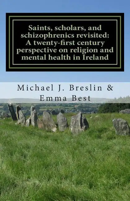 Saints, scholars, and schizophrenics revisited: : A twenty-first century perspective on religion and mental health in Ireland. - Paperback