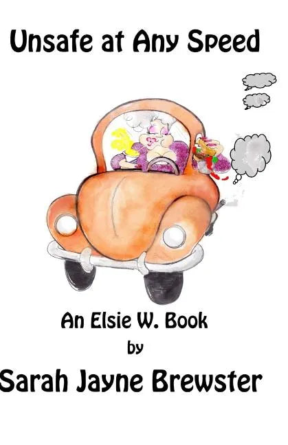 Unsafe at Any Speed: An Elsie W. Book - Paperback