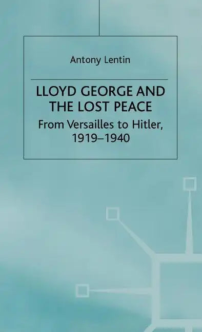 Lloyd George and the Lost Peace: From Versailles to Hitler, 1919-1940 - Hardcover