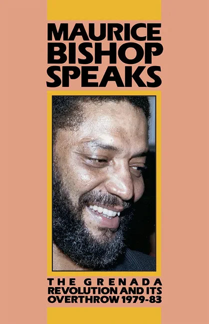 Maurice Bishop Speaks: The Grenada Revolution and Its Overthrow, 1979-83 - Paperback