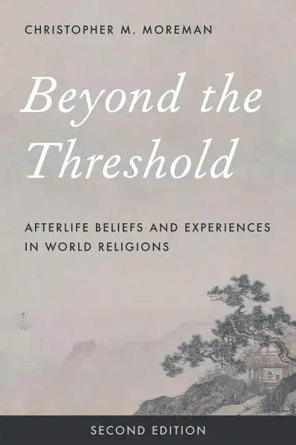 Beyond the Threshold: Afterlife Beliefs and Experiences in World Religions - Paperback