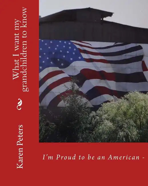 I'm Proud to be an American II: What I want my grandchildren to know - Paperback