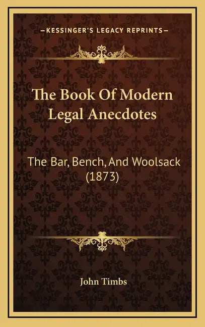 The Book Of Modern Legal Anecdotes: The Bar, Bench, And Woolsack (1873) - Hardcover