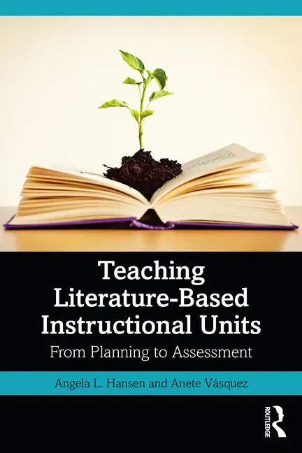 Teaching Literature-Based Instructional Units: From Planning to Assessment - Paperback