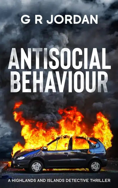Antisocial Behaviour: A Highlands and Islands Detective Thriller - Paperback