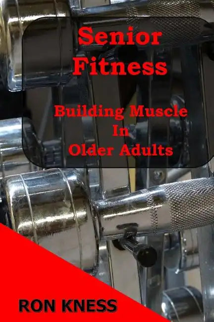 Senior Fitness - Building Muscle In Older Adults - Paperback