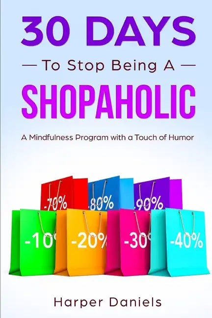 30 Days to Stop Being a Shopaholic: A Mindfulness Program with a Touch of Humor - Paperback