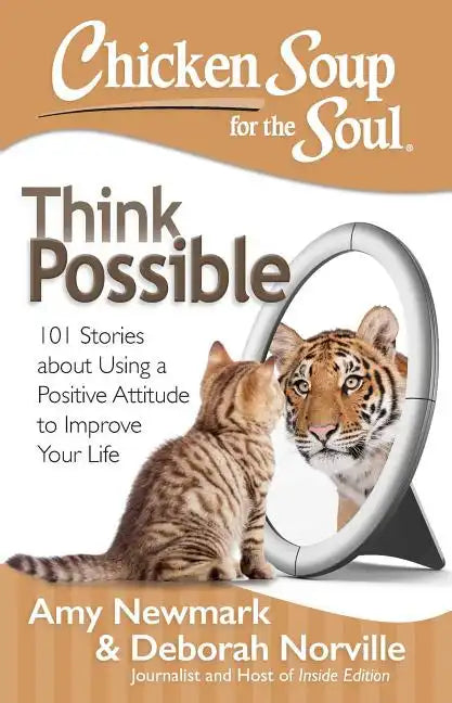 Chicken Soup for the Soul: Think Possible: 101 Stories about Using a Positive Attitude to Improve Your Life - Paperback