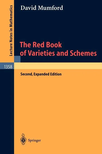 The Red Book of Varieties and Schemes: Includes the Michigan Lectures (1974) on Curves and Their Jacobians - Paperback