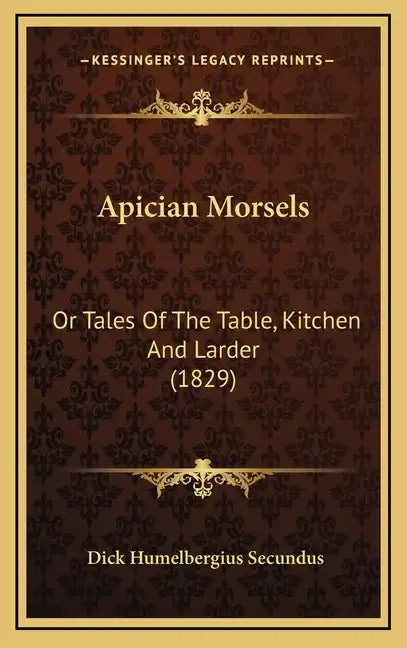 Apician Morsels: Or Tales of the Table, Kitchen and Larder (1829) - Hardcover