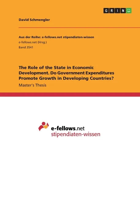 The Role of the State in Economic Development. Do Government Expenditures Promote Growth in Developing Countries? - Paperback