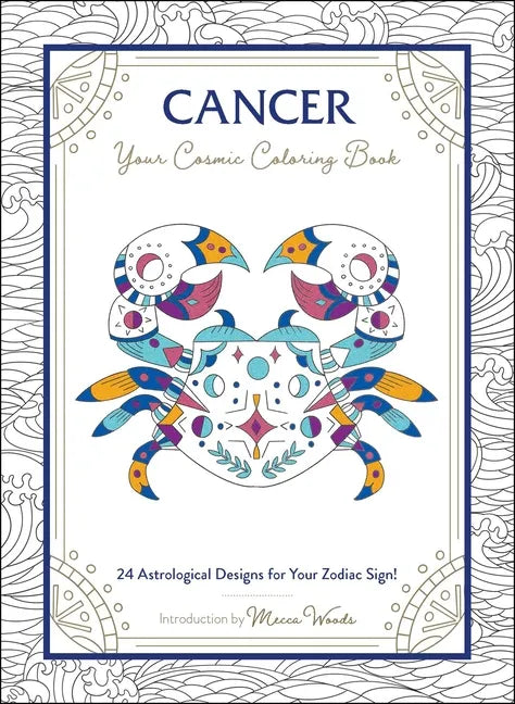 Cancer: Your Cosmic Coloring Book: 24 Astrological Designs for Your Zodiac Sign! - Paperback