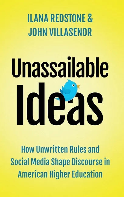 Unassailable Ideas: How Unwritten Rules and Social Media Shape Discourse in American Higher Education - Hardcover