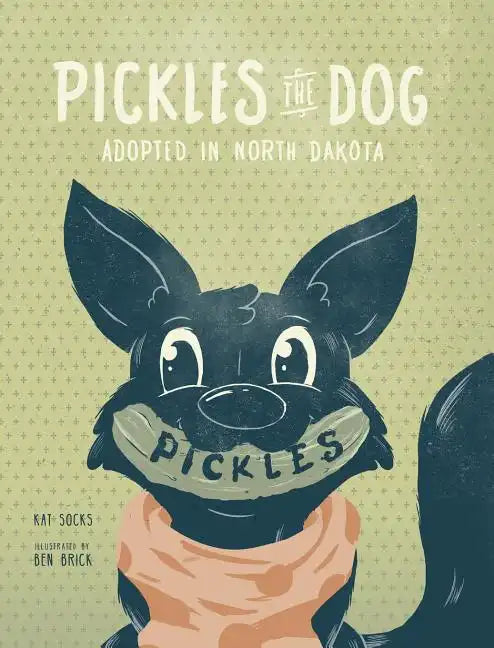 Pickles the Dog: Adopted in North Dakota - Hardcover