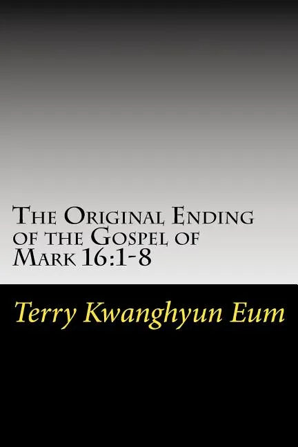 The Original Ending of the Gospel of Mark 16: 1-8 - Paperback
