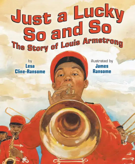 Just a Lucky So and So: The Story of Louis Armstrong - Hardcover