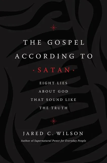 The Gospel According to Satan: Eight Lies about God That Sound Like the Truth - Paperback