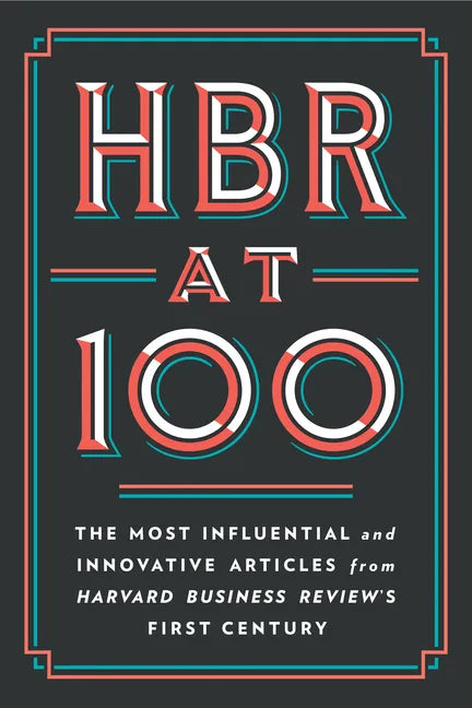 HBR at 100: The Most Influential and Innovative Articles from Harvard Business Review's First Century - Hardcover