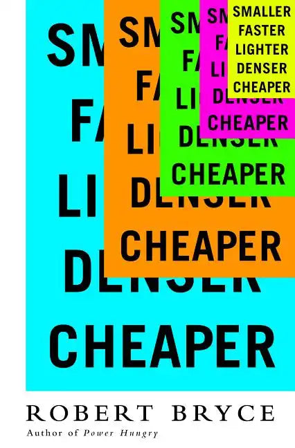 Smaller Faster Lighter Denser Cheaper: How Innovation Keeps Proving the Catastrophists Wrong - Paperback