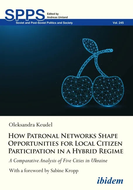How Patronal Networks Shape Opportunities for Local Citizen Participation in a Hybrid Regime: A Comparative Analysis of Five Cities in Ukraine - Paperback