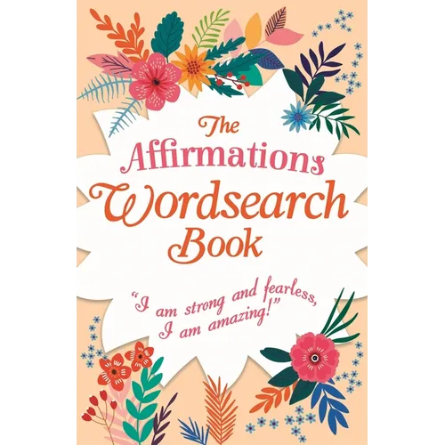 The Affirmations Wordsearch Book: I Am Strong and Fearless, I Am Amazing! - Paperback