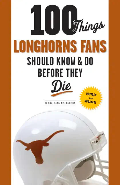100 Things Longhorns Fans Should Know & Do Before They Die - Paperback