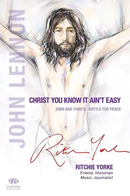Christ You Know it Ain't Easy: John and Yoko's Battle for Peace - Paperback