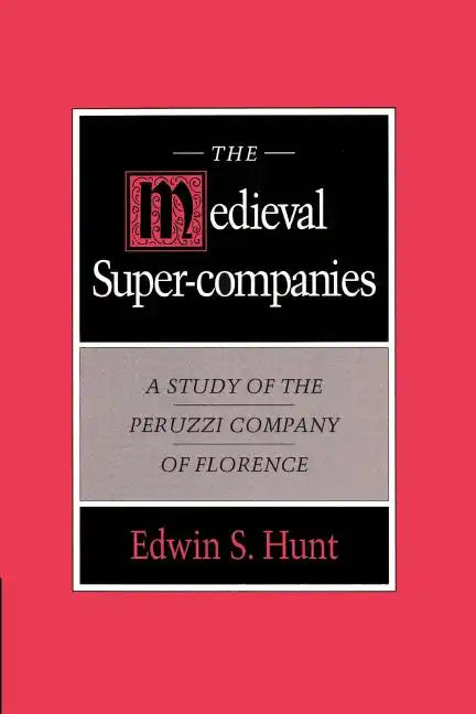 The Medieval Super-Companies: A Study of the Peruzzi Company of Florence - Paperback