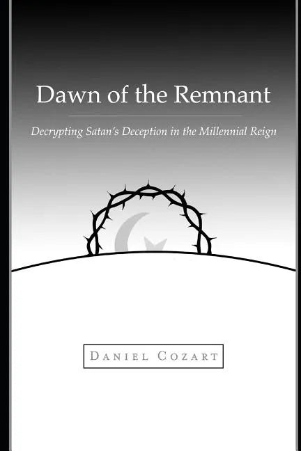 Dawn of the Remnant: Decrypting Satan's Deception in the Millennial Reign - Paperback