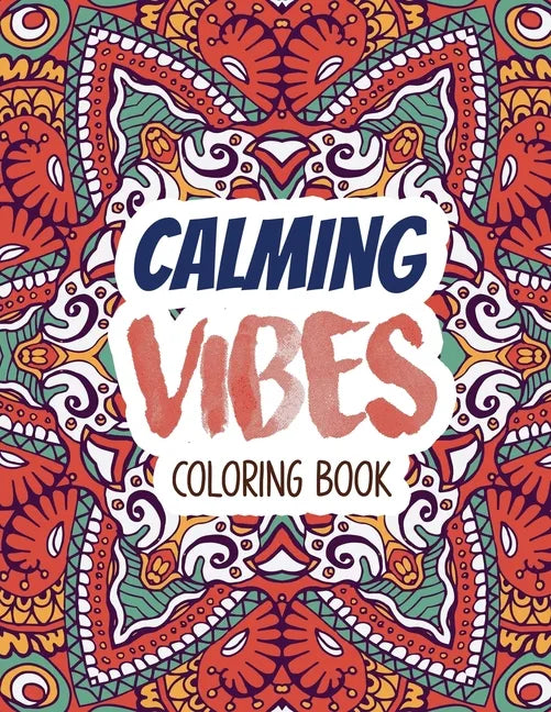 Calming Vibes Coloring Book: Depression Coloring Book for Getting Through Tough Times, Adult Coloring and Stress Relief book, Christmas Gift idea. - Paperback