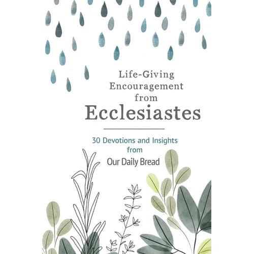 Life-Giving Encouragement from Ecclesiastes: 30 Devotions and Insights from Our Daily Bread - Paperback