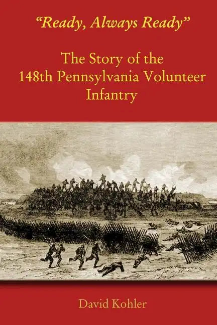 "Ready, Always Ready": The Story of the 148th Pennsylvania Volunteer Infantry - Paperback