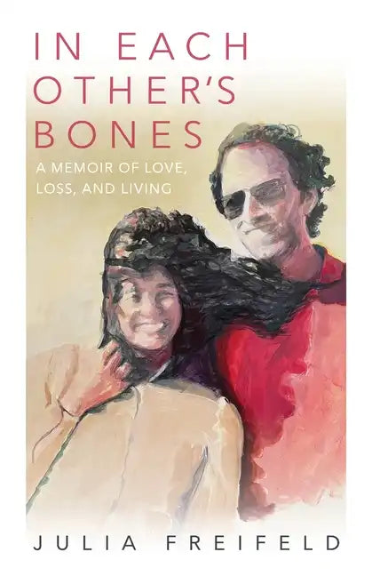 In Each Other's Bones: A Memoir of Love, Loss and Living - Paperback
