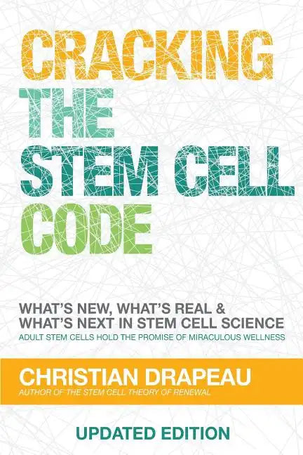 Cracking the Stem Cell Code: Adult Stem Cells Hold the Promise of Miraculous Wellness - Paperback