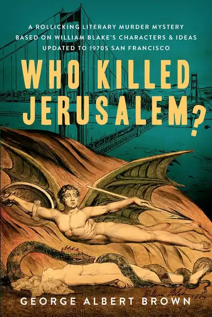 Who Killed Jerusalem?: A Rollicking Literary Murder Mystery Based on William Blake's Characters & Ideas Updated to 1970s San Francisco - Paperback