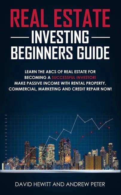 Real Estate Investing Beginners Guide: Learn the ABCs of Real Estate for Becoming a Successful Investor! Make Passive Income with Rental Property, Com - Paperback