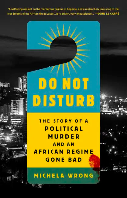 Do Not Disturb: The Story of a Political Murder and an African Regime Gone Bad - Paperback
