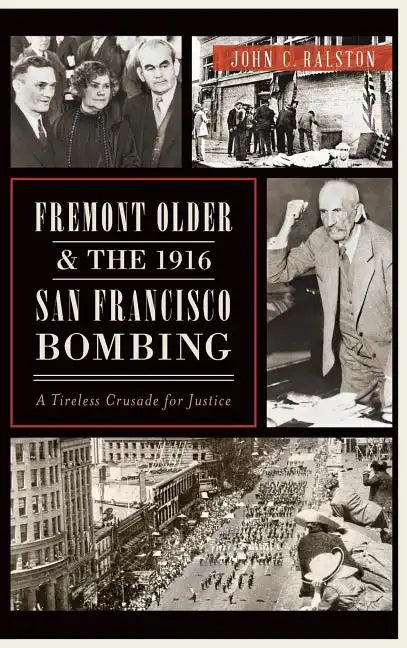 Fremont Older and the 1916 San Francisco Bombing: A Tireless Crusade for Justice - Hardcover