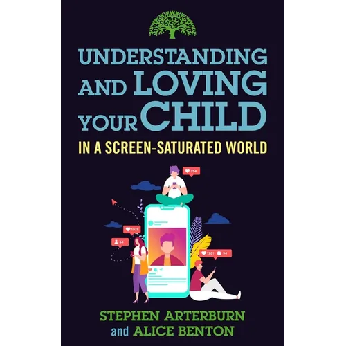 Understanding and Loving Your Child in a Screen-Saturated World - Paperback