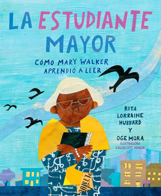 La Estudiante Mayor: Cómo Mary Walker Aprendió a Leer / The Oldest Student: How Mary Walker Learned to Read - Hardcover