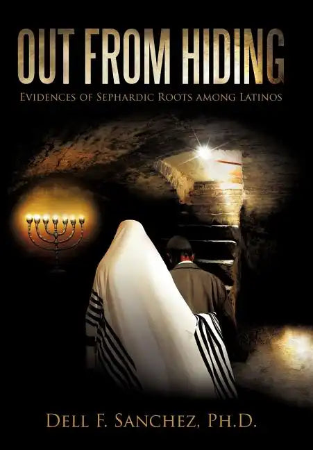 Out from Hiding: Evidences of Sephardic Roots Among Latinos - Hardcover