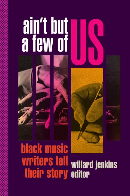 Ain't But a Few of Us: Black Music Writers Tell Their Story - Hardcover