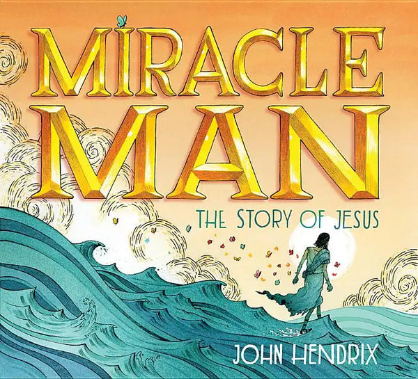 Miracle Man: The Story of Jesus - Hardcover