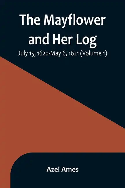 The Mayflower and Her Log; July 15, 1620-May 6, 1621 (Volume 1) - Paperback